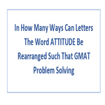 In How Many Ways Can Letters The Word ATTITUDE Be Rearranged Such That GMAT Problem Solving
